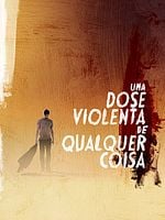 Pôster de Uma Dose Violenta de Qualquer Coisa