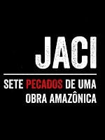 Pôster de Jaci: Sete Pecados de Uma Obra Amazônica