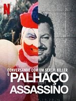 Pôster de Conversando com um Serial Killer: O Palhaço Assassino