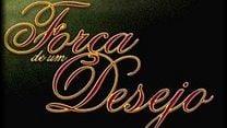 imagem de Força de Um Desejo Abertura 