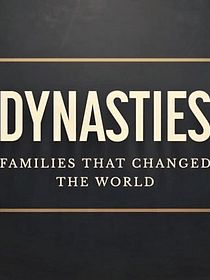 Dinastias - Famílias que Mudaram o Mundo