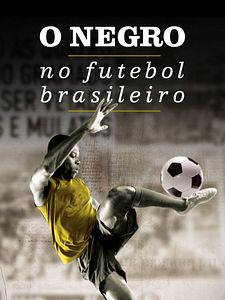 Pôster de O Negro no Futebol Brasileiro Temporada 1