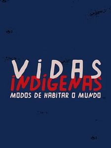 Pôster de Vidas Indígenas: Modos de Habitar o Mundo Temporada 1