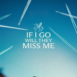 Foto If I Go Will They Miss Me