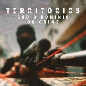 Foto Territórios - Sob o Domínio do Crime