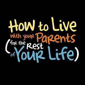 Foto How To Live With Your Parents (For The Rest of Your Life)