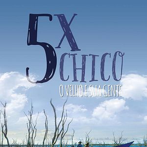Foto 5 Vezes Chico - O Velho e Sua Gente