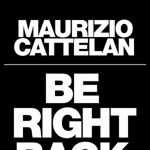 Foto Maurizio Cattelan: Be Right Back