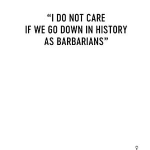 Foto Eu Não me Importo se Entrarmos para a História Como Bárbaros