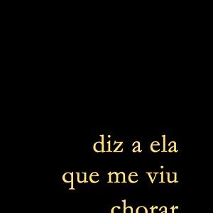 Foto Diz A Ela Que Me Viu Chorar