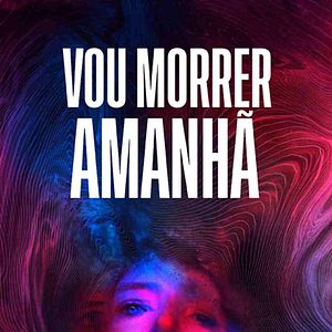 Foto Vou Morrer Amanhã