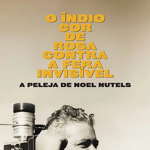 Foto O Índio Cor De Rosa Contra A Fera Invisível - A Peleja De Noel Nutels