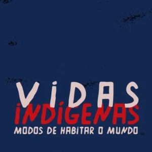 Foto Vidas Indígenas: Modos de Habitar o Mundo