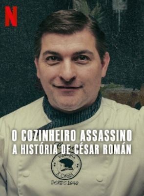 O Cozinheiro Assassino: A História de César Román