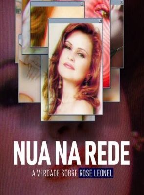 Pôster de Nua na Rede: A Verdade Sobre Rose Leonel
