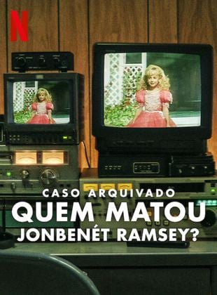 Caso Arquivado: Quem Matou JonBenét Ramsey?