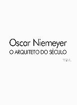  Oscar Niemeyer: O Arquiteto do Século