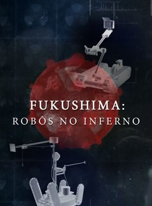Fukushima: Robôs No Inferno