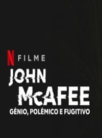  John McAfee: Gênio, Polêmico e Fugitivo