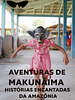 Pôster de Aventuras de Makunáima: Histórias Encantadas da Amazônia