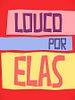 Pôster de Louco Por Elas