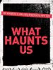 Pôster de What Haunts Us