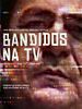 Pôster de Bandidos na TV
