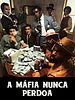 Pôster de A Máfia Nunca Perdoa