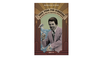 Topa tudo por dinheiro: as Muitas Faces do Empresário Silvio Santos