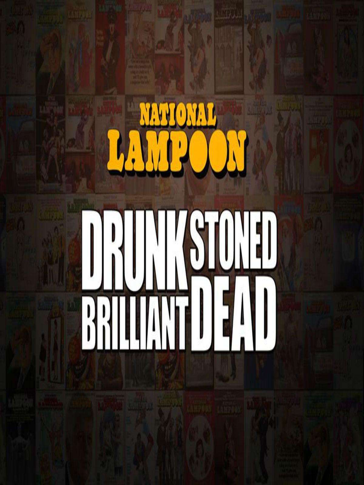 Drunk Stoned Brilliant Dead: The Story of the National Lampoon