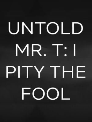 Untold Mr.T Eu Tenho Pena do Tolo : Poster