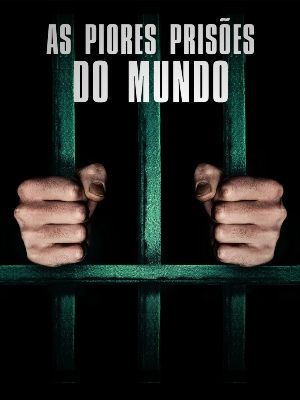 As Piores Prisões do Mundo : Poster