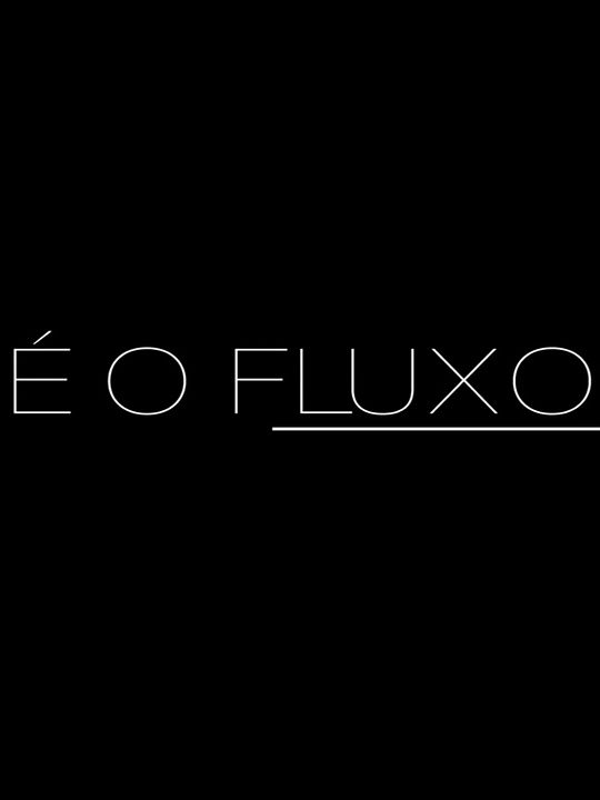 É o fluxo : Poster