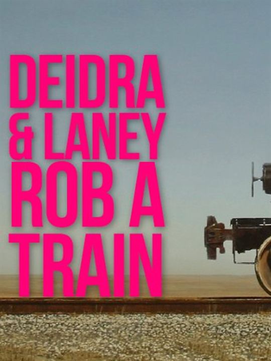 Deidra and Laney Rob a Train : Poster
