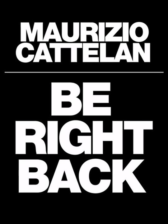 Maurizio Cattelan: Be Right Back : Poster