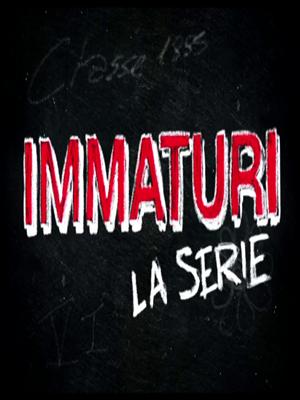 Immaturi - La Serie : Poster
