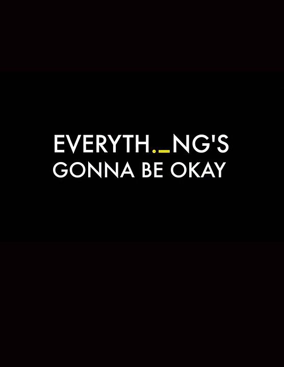 Everything's Gonna Be Okay : Poster