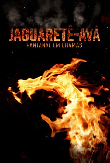 Jaguaretê-Avá – Pantanal Em Chamas : Poster