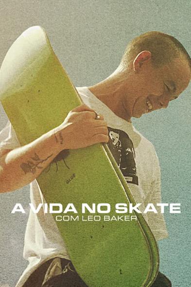 A Vida no Skate com Leo Baker : Poster