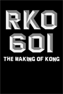 RKO Production 601: The Making of 'Kong, the Eighth Wonder of the World' : Poster