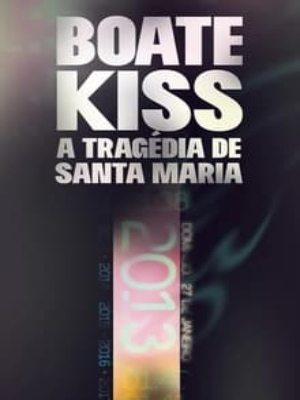 Boate Kiss - A Tragédia de Santa Maria : Poster