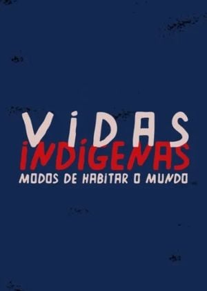 Vidas Indígenas: Modos de Habitar o Mundo : Poster