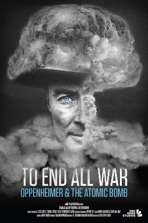 To End All War: Oppenheimer & the Atomic Bomb : Poster