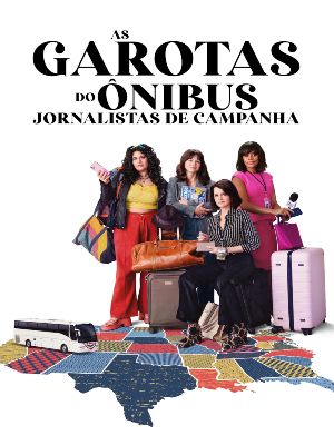 As Garotas do Ônibus: Jornalistas de Campanha : Poster